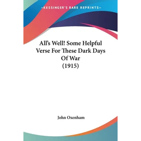 All's Well! Some Helpful Verse For These Dark Days Of War (1915)