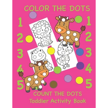 Color the Dots Count the Dots Toddler Activity Book: Learning Colors and Numbers for Toddlers, Preschool and Kindergarten - Paperback