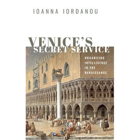 Venice's Secret Service: Organising Intelligence in the Renaissance