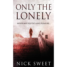 Only The Lonely: Politicians, Lies and Videotapes - Hardcover