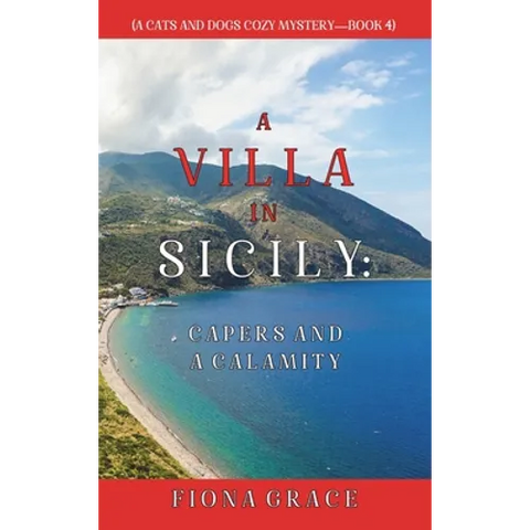 A Villa in Sicily: Capers and a Calamity (A Cats and Dogs Cozy Mystery-Book 4)