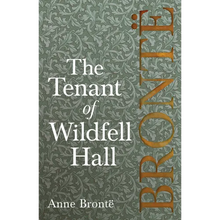The Tenant of Wildfell Hall: Including Introductory Essays by Charlotte Brontë, Virginia Woolf, and Clement K. Shorter - Paperback