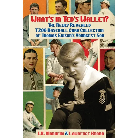 What's In Ted's Wallet?: The Newly Revealed T206 Baseball Card Collection of Thomas Edison's Youngest Son