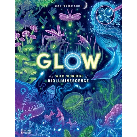 Glow: The Wild Wonders of Bioluminescence