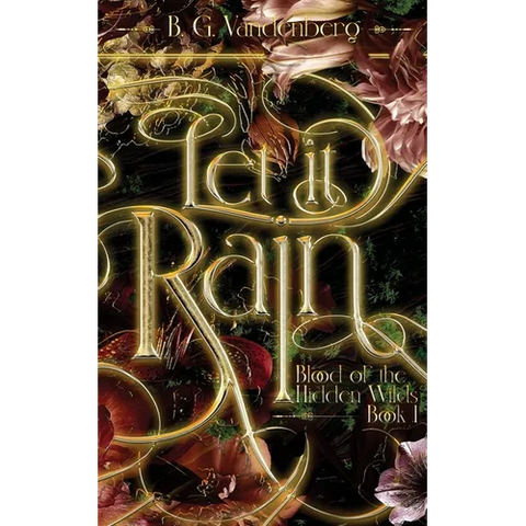 Let It Rain: Blood of the Hidden Wilds, Book One