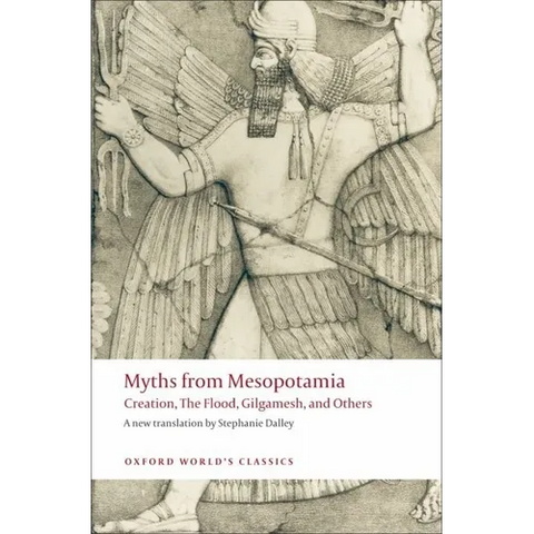 Myths from Mesopotamia: Creation, the Flood, Gilgamesh, and Others