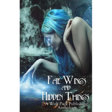 Fae Wings and Hidden Things: A Wolf Pack Publishing Anthology