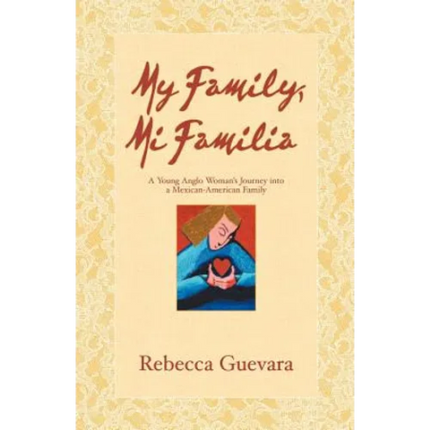 My Family, Mi Familia - A Young Anglo Woman's Journey Into a Mexican American Family