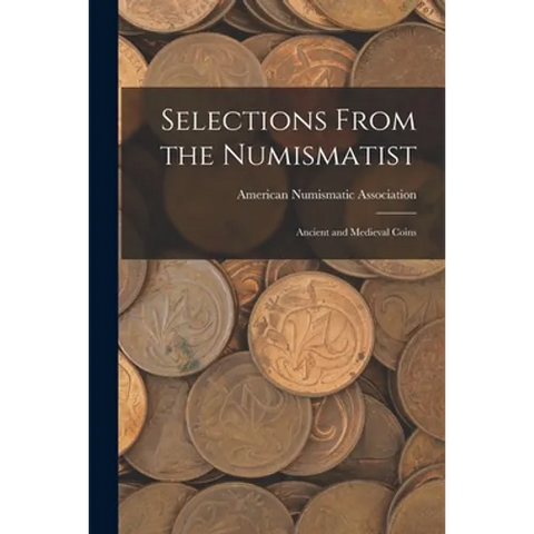 Selections From the Numismatist: Ancient and Medieval Coins