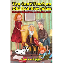 You Can't Teach an Old Dad New Jokes: Mr. Harold's Illustrated Jokes and More, More, More!!!