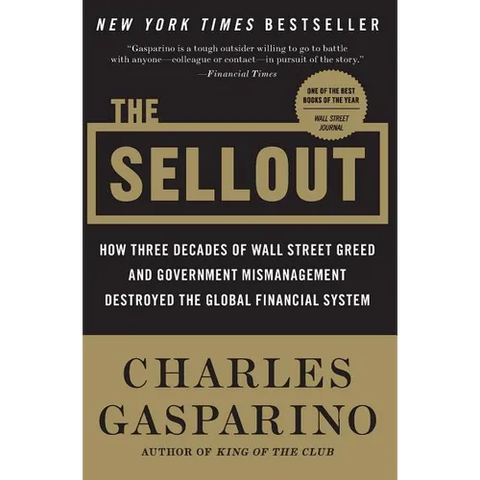 The Sellout: How Three Decades of Wall Street Greed and Government Mismanagement Destroyed the Global Financial System