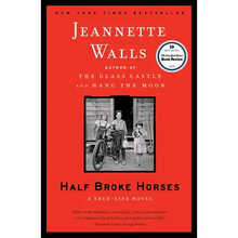 Half Broke Horses: A True-Life Novel