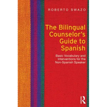 The Bilingual Counselor's Guide to Spanish: Basic Vocabulary and Interventions for the Non-Spanish Speaker