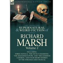 The Collected Supernatural and Weird Fiction of Richard Marsh: Volume 2-Including Three Novels, 'The Devil's Diamond, ' 'The Mahatma's Pupil' and 'The