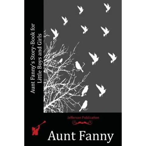 Aunt Fanny's Story-Book for Little Boys and Girls