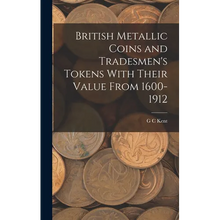British Metallic Coins and Tradesmen's Tokens With Their Value From 1600-1912 - Hardcover