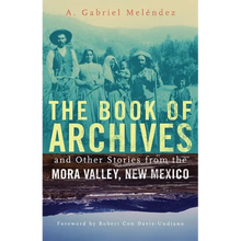 The Book of Archives and Other Stories from the Mora Valley, New Mexico: Volume 18