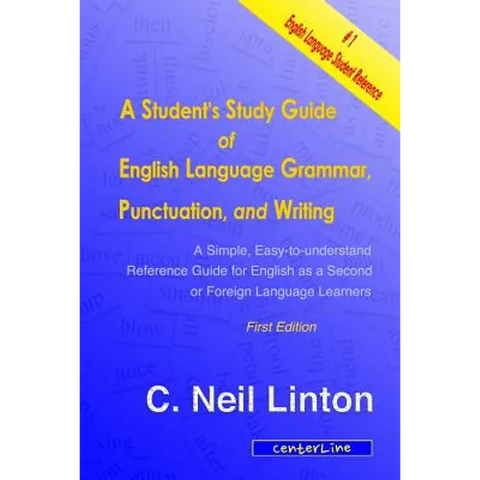 A Student's Study Guide of English Language Grammar, Punctuation, and Writing: A Simple, Easy to Understand Reference and Guide for English as a Secon