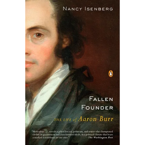 Fallen Founder: The Life of Aaron Burr