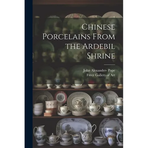 Chinese Porcelains From the Ardebil Shrine