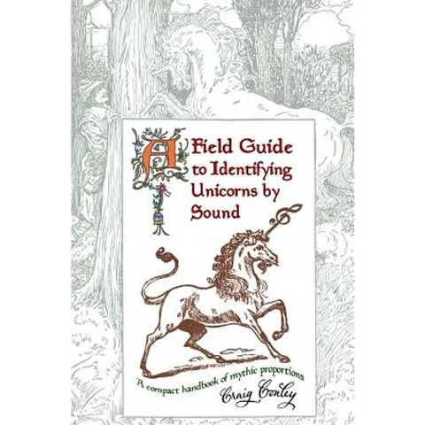 A Field Guide To Identifying Unicorns By Sound: A Compact Handbook Of Mythic Proportions