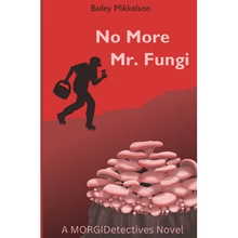 No More Mr. Fungi: A MORGIDetectives Novel - Paperback