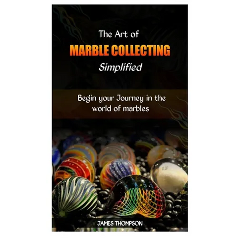 The Art of Marble Collecting Simplified: Begin your Journey in the world of marbles