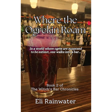 Where the Ogrekin Roam: In a world where ogres are supposed to be extinct, one walks into a bar...