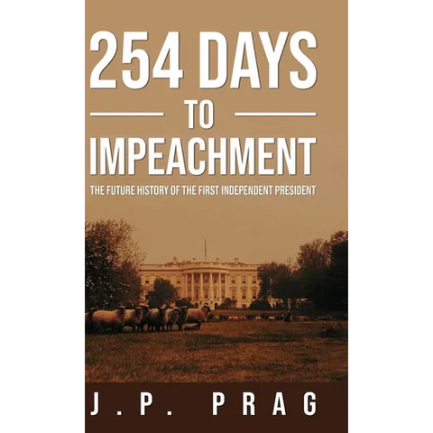 254 Days to Impeachment: The Future History of the First Independent President