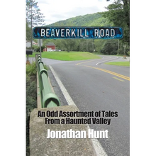Beaverkill Road: An Odd Assortment of Tales From a Haunted Valley