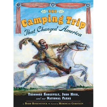 The Camping Trip That Changed America: Theodore Roosevelt, John Muir, and Our National Parks