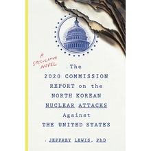 The 2020 Commission Report on the North Korean Nuclear Attacks Against the U.S.: A Speculative Novel