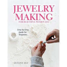 Jewelry Making for Beautiful Women 2022: Step-by-Step Guide far Beginners