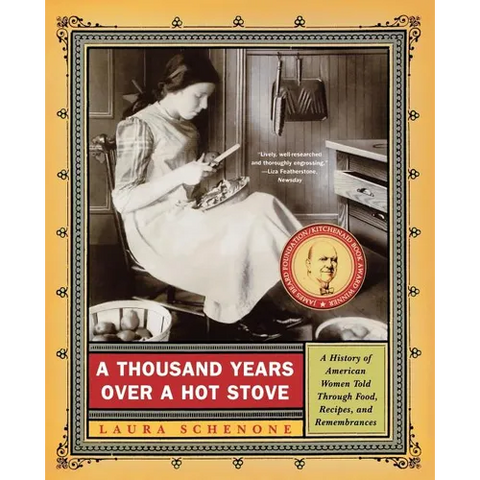 A Thousand Years Over a Hot Stove: A History of American Women Told Through Food, Recipes, and Remembrances