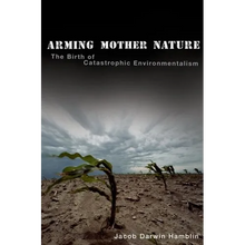 Arming Mother Nature: The Birth of Catastrophic Environmentalism