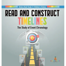 Read and Construct Timelines: The Study of Event Chronology History Book Grade 3 Children's History