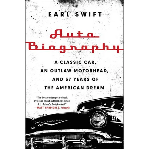 Auto Biography: A Classic Car, an Outlaw Motorhead, and 57 Years of the American Dream