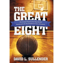 The Great Eight: The Greatest Team to Ever Step Onto the Hardwood in the Basketball-Rich State of Kentucky - Hardcover