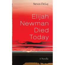 Elijah Newman Died Today: A Novella - Hardcover