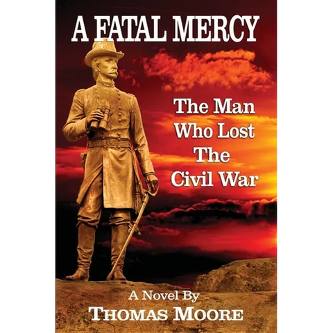 A Fatal Mercy: The Man Who Lost the Civil War