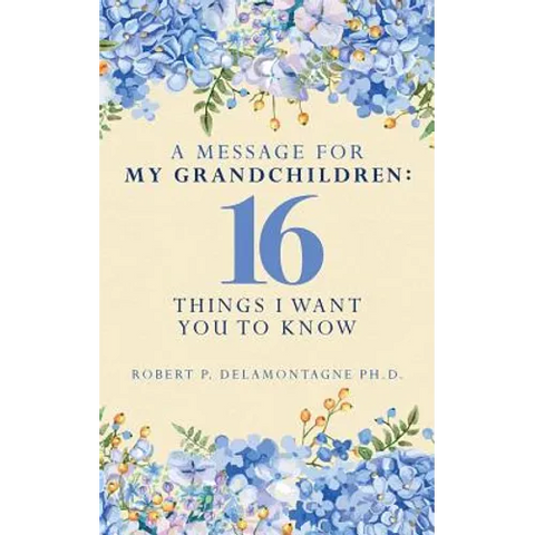 A Message for My Grandchildren: 16 Things I Want You to Know