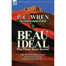 The Foreign Legion Stories 3: Beau Ideal Plus Three Short Stories: The McSnorrt Reminiscent, Buried Treasure & If Wishes Were Horses... - Paperback