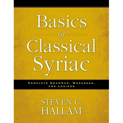 Basics of Classical Syriac: Complete Grammar, Workbook, and Lexicon