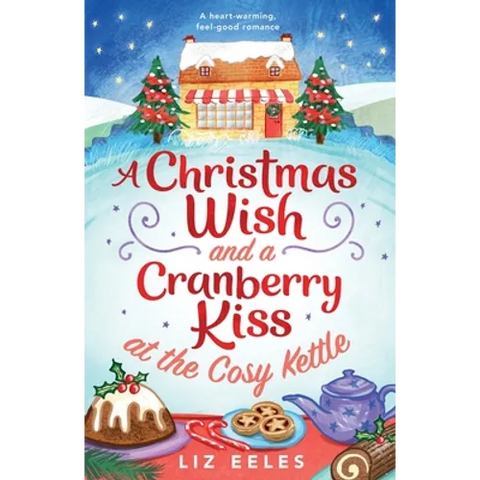 A Christmas Wish and a Cranberry Kiss at the Cosy Kettle: A heartwarming, feel good romance