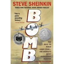 Bomb: The Race to Build--And Steal--The World's Most Dangerous Weapon (Newbery Honor Book & National Book Award Finalist)