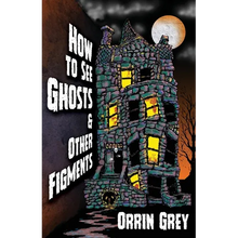How to See Ghosts & Other Figments