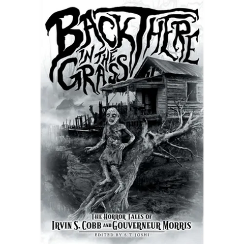 Back There in the Grass: The Horror Tales of Irvin S. Cobb and Gouverneur Morris