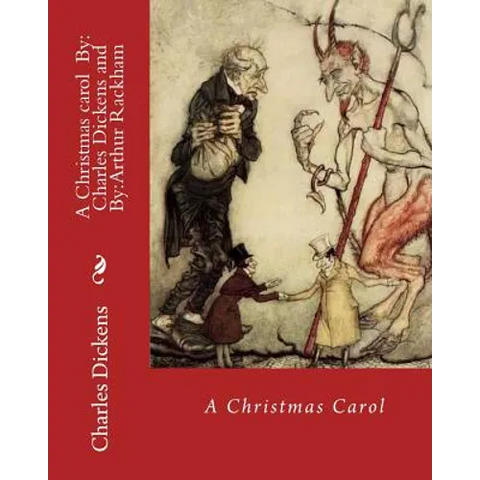 A Christmas carol By: Charles Dickens, illustrated By: Arthur Rackham: Novella