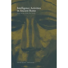 Intelligence Activities in Ancient Rome: Trust in the Gods But Verify - Paperback