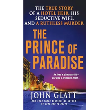 The Prince of Paradise: The True Story of a Hotel Heir, His Seductive Wife, and a Ruthless Murder